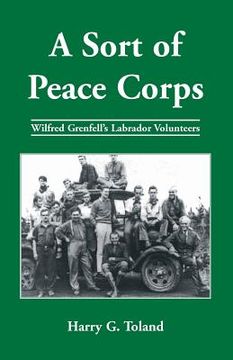 portada A Sort of Peace Corps: Wilfred Grenfell's Labrador Volunteers (en Inglés)