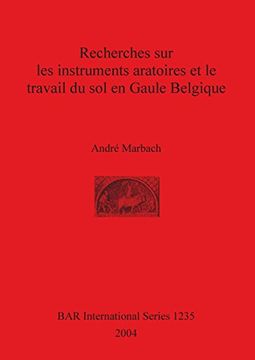 portada Recherches sur les instruments aratoires et le travail du sol en Gaule Belgique (BAR International Series)