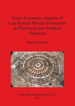 portada Socio-Economic Aspects of Late Roman Mosaic Pavements in Phoenicia and Northern Palestine (BAR International Series)