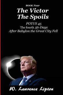 portada The Victor The Spoils: The Fourth Fifty-six Days After Babylon the Great City Fell (en Inglés)