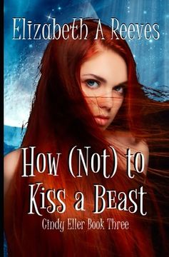 portada How (Not) to Kiss a Beast (Cindy Eller #3) (en Inglés)