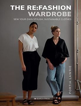 portada Re: Fashion Wardrobe, The: Sew Your own Stylish, Sustainable Clothes 