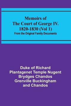 portada Memoirs of the Court of George IV. 1820-1830 (Vol 1); From the Original Family Documents (en Inglés)