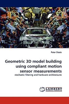 portada geometric 3d model building using compliant motion sensor measurements (en Inglés)