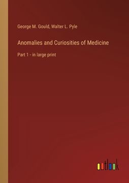 portada Anomalies and Curiosities of Medicine: Part 1 - in large print (en Inglés)