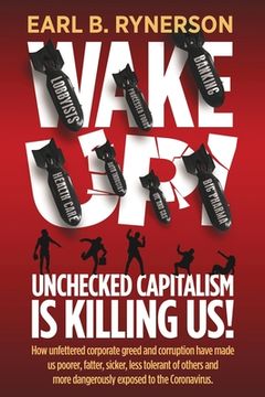 portada Unchecked Capitalism is Killing Us!: How unfettered corporate greed and corruption have made us poorer, fatter, sicker, less tolerant of others and mo (in English)