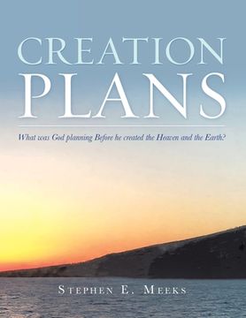 portada Creation Plans: What Was God Planning Before He Created the Heaven and the Earth?