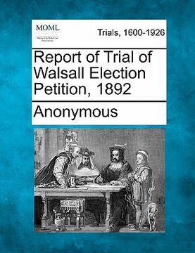 portada report of trial of walsall election petition, 1892 (en Inglés)