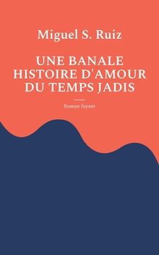 portada Une banale histoire d'amour du temps jadis: Roman fuyant (in French)