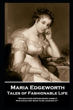 portada Maria Edgeworth - Tales of Fashionable Life: 'No man ever distinguished himself who could not bear to be laughed at''