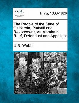 portada the people of the state of california, plaintiff and respondent, vs. abraham ruef, defendant and appellant (en Inglés)