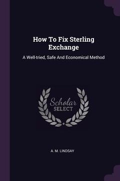 portada How To Fix Sterling Exchange: A Well-tried, Safe And Economical Method (in English)