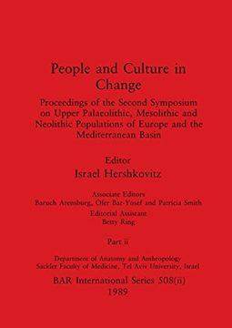 portada People and Culture in Change, Part ii: Proceedings of the Second Symposium on Upper Palaeolithic, Mesolithic and Neolithic Populations of Europe and the Mediterranean Basin (Bar International) 