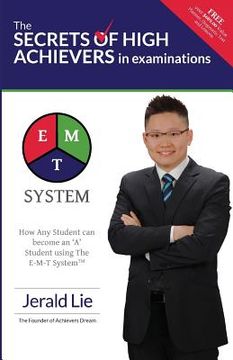 portada The Secrets of High Achievers in Examinations: How Any Student can become an 'A' Student using The E-M-T System? (en Inglés)