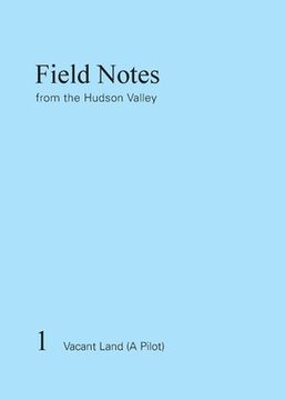 portada Field Notes from the Hudson Valley: 1 Vacant Land (A Pilot)