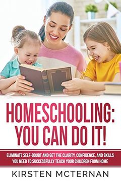 portada Homeschooling: You can do It! Eliminate Self-Doubt and get the Clarity, Confidence, and Skills you Need to Successfully Teach Your Children From Home (en Inglés)