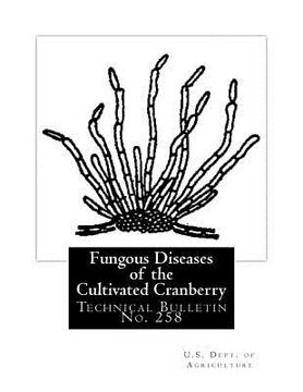 portada Fungous Diseases of the Cultivated Cranberry: Technical Bulletin No. 258 (en Inglés)