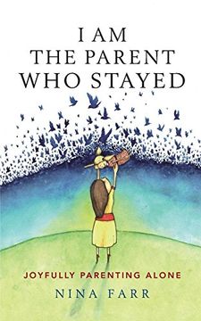 portada I am the Parent who Stayed: Joyfully Parenting Alone (in English)