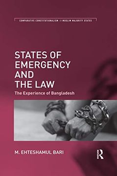 portada States of Emergency and the Law: The Experience of Bangladesh (Comparative Constitutionalism in Muslim Majority States) (en Inglés)