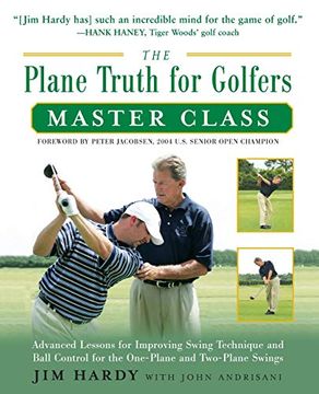 portada The Plane Truth for Golfers Master Class: Advanced Lessons for Improving Swing Technique and Ball Control for the One-Plane and Two-Plane Swings (in English)