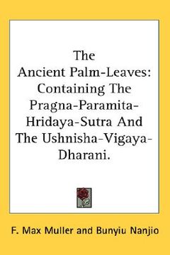 portada the ancient palm-leaves: containing the pragna-paramita- hridaya-sutra and the ushnisha-vigaya-dharani. (en Inglés)