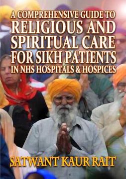 portada A Comprehensive Guide to Religious and Spiritual Care for Sikh Patients in nhs Hospitals and Hospices (en Inglés)