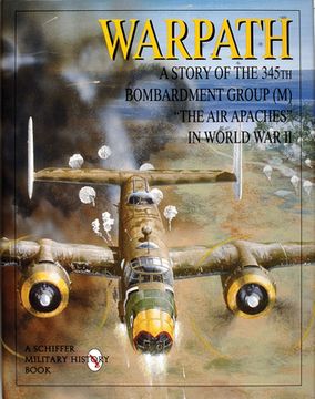 portada Warpath: A Story of the 345Th Bombardment Group (m) in World war ii (Schiffer Military History) [Hardcover ] 