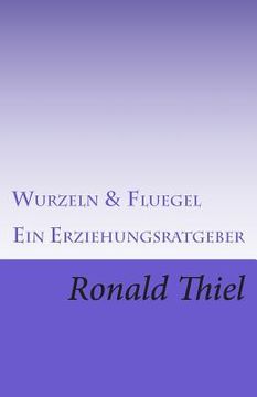 portada Wurzeln & Fluegel: Ein Erziehungsratgeber (in German)
