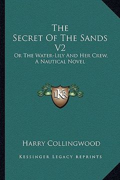 portada the secret of the sands v2: or the water-lily and her crew, a nautical novel (in English)