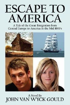 portada escape to america: a tale of the great emigation from central europe to america in the mid 1800's (en Inglés)