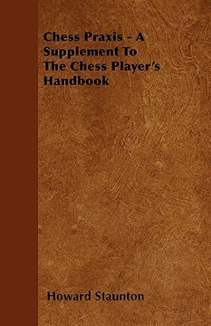 portada chess praxis - a supplement to the chess player's handbook (en Inglés)