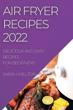 portada Air Fryer Recipes 2022: Delicious and Easy Recipes for Beginners (en Inglés)