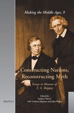 Constructing Nations, Reconstructing Myth: Essays in Honour of T. A. Shippey (en Inglés)
