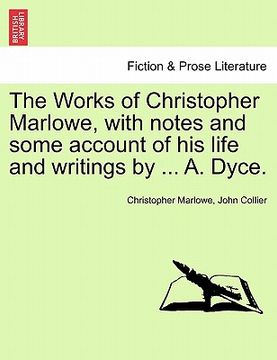 portada the works of christopher marlowe, with notes and some account of his life and writings by ... a. dyce. (en Inglés)