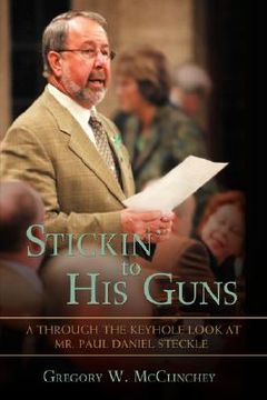 portada stickin' to his guns: a through-the-keyhole look at mr. paul daniel steckle (in English)
