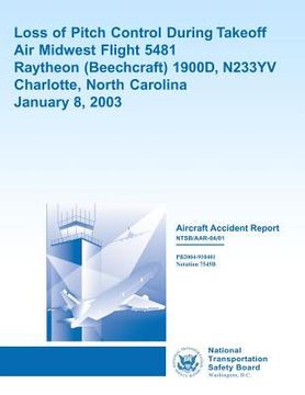 portada Aircraft Accident Report: Loss of Pitch Control During Takeoff Air Midwest Flight 5481 Raytheon 1900D, N233YV Charlotte, North Carolina January (en Inglés)