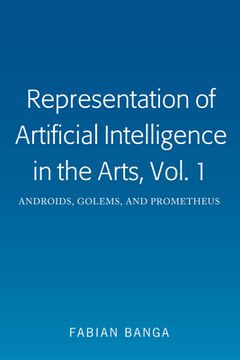 portada Representation of Artificial Intelligence in the Arts, Vol. 1: Androids, Golems, and Prometheus (en Inglés)