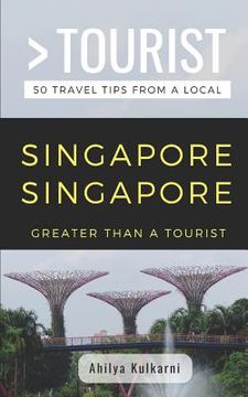 portada Greater Than a Tourist- Singapore Singapore: 50 Travel Tips from a Local (en Inglés)