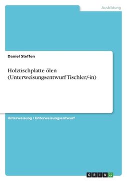 portada Holztischplatte ölen (Unterweisungsentwurf Tischler/-in) (en Alemán)