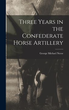 portada Three Years in the Confederate Horse Artillery (en Inglés)