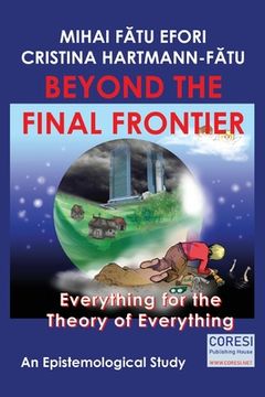 portada Beyond the Final Frontier: Everything for the Theory of Everything: An Epistemological Study (en Inglés)