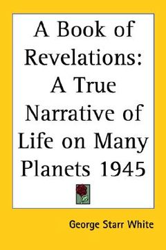 portada a book of revelations: a true narrative of life on many planets 1945 (en Inglés)