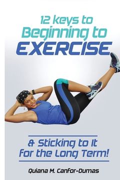portada 12 Keys to Beginning to Exercise & Sticking To It For the Long Term! (en Inglés)