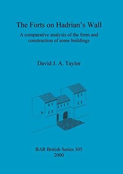 portada The Forts on Hadrian's Wall: A comparative analysis of the form and construction of some buildings (BAR British Series)