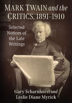 portada Mark Twain and the Critics, 1891-1910: Selected Notices of the Late Writings (en Inglés)