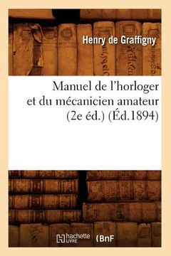 portada Manuel de l'Horloger Et Du Mécanicien Amateur (2e Éd.) (Éd.1894) (en Francés)