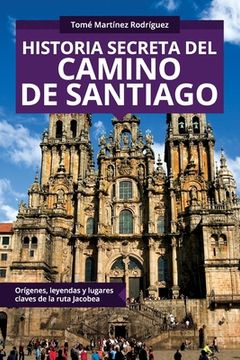 portada Historia secreta del Camino de Santiago: Orígenes y lugares claves de la ruta Jacobea (in Spanish)