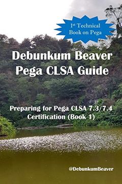 portada Debunkum Beaver Pega Clsa Guide - Preparing for Pega Clsa 7. 3 (en Inglés)