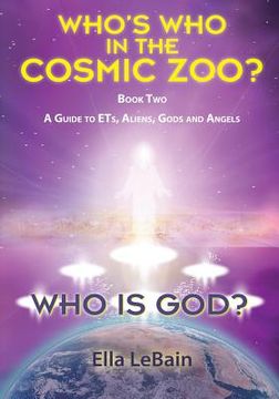 portada Who Is God? Book Two: A Guide to ETs, Aliens, Gods & Angels
