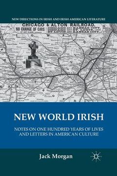 portada New World Irish: Notes on One Hundred Years of Lives and Letters in American Culture (en Inglés)